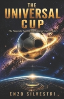 The Universal Cup: The Futuristic Saga of Interplanetary Soccer Glory B0H9M2CBX4 Book Cover
