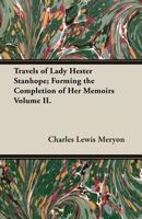 Travels of Lady Hester Stanhope: Forming the Completion of Her Memoirs, Volume 2 1473310423 Book Cover