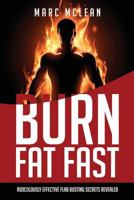 How to Burn Fat Fast: Ridiculously Effective Flab Busting Secrets Revealed 1973760347 Book Cover
