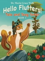 Hello Flutters!: Tala and Toog Tower 1779442149 Book Cover