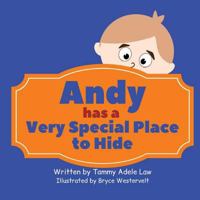Andy Has a Very Special Place To Hide 1537708694 Book Cover