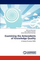 Examining the Antecedents of Knowledge Quality: A Study of Iranian SMEs 3848439220 Book Cover