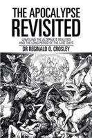 The Apocalypse Revisited: Unveiling the Alternate Realities and the Long Period of the Last Days 1543440258 Book Cover