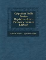 Cypriani Galli Poetae Heptatevchos - Primary Source Edition 1295716720 Book Cover