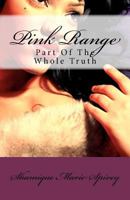 Pink Range: Part Of The Whole Truth 1469962764 Book Cover