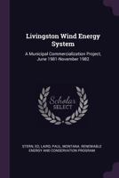 Livingston wind energy system: a municipal commercialization project, June 1981-November 1982 1379075564 Book Cover