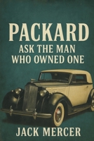 Packard: Ask the Man Who Owned One 1923545221 Book Cover