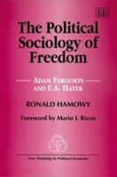 The Political Sociology of Freedom: Adam Ferguson And F.A. Hayek (New Thinking in Political Economy Series) 1845421086 Book Cover