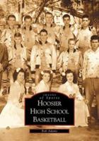 Hoosier High School Basketball 073851991X Book Cover