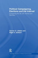 Political Campaigning, Elections and the Internet: Comparing the US, UK, France and Germany (Routledge Research in Political Communication) 1032927119 Book Cover