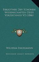 Bibliothek Der Schonen Wissenschaften Oder Verzeichniss V2 (1846) 1167649192 Book Cover