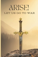 Arise! Let us go to War: Spiritual Warfare B0CRF18C9H Book Cover