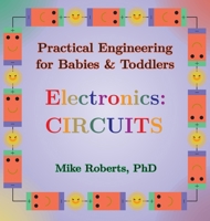 Practical Engineering for Babies & Toddlers - Electronics: Circuits 1088212689 Book Cover