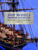 Ship Models from the Age of Sail: Building and Enhancing Commercial Kits 1526777533 Book Cover