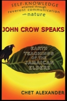 John Crow Speaks: Earth Teachings of the Jamaican Elders 0974935948 Book Cover