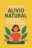Alivio Natural: Cómo Reducir Ansiedad y Estrés de Forma Saludable (Spanish Edition) B0FGY88TW2 Book Cover