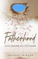 Fatherhood: When Ceilings Become Floors 196302009X Book Cover