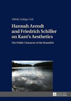 Hannah Arendt and Friedrich Schiller on Kant's Aesthetics: The Public Character of the Beautiful 3631720203 Book Cover