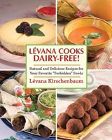 Levana Cooks Dairy-Free!: Natural and Delicious Recipes for Your Favorite "Forbidden" Foods 1616087064 Book Cover