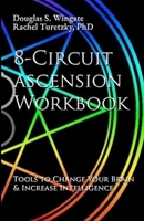 8-Circuit Ascension Workbook: Tools to Change Your Brain & Increase Intelligence 1618696432 Book Cover