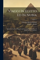 Viaggi In Egitto Ed In Nubia: Seguiti Da Un Altro Viaggio Lungo La Costa Del Mar Rosso E All'oasi Di Giove Ammone; Volume 3 1022427318 Book Cover