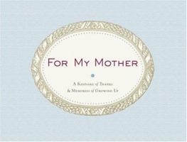 For My Mother: A Keepsake of Thanks & Memories of Growing Up (For My...) 1584794097 Book Cover