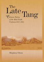 The Late Tang: Chinese Poetry of the Mid-Ninth Century (827-860) 0674033280 Book Cover