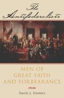 The Antifederalists: Men of Great Faith and Forbearance 0742522601 Book Cover