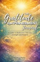 The Gratitude Empowerment Journal: A Guide to Rediscover your Joy, Strength and Purpose B0GW6L4K5L Book Cover