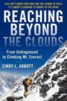 Reaching Beyond The Clouds: From Undiagnosed To Climbing Mt. Everest 0615482910 Book Cover
