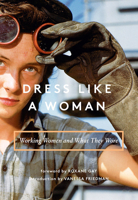 Dress Like a Woman: Working Women and What They Wore 1419729926 Book Cover