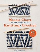 Mosaic Chart Directory for Knitting and Crochet: 75 New Colourwork Designs for Knitters and Crocheters 1446313867 Book Cover