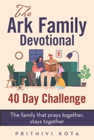 The Ark Family Devotional - 40 Day Challenge: The family that prays together, stays together B0GYSYR1T4 Book Cover