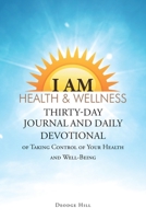 I Am Health & Wellness: Thirty-Day Journal and Daily Devotional of Taking Control of Your Heath and Well-Being 1645690199 Book Cover