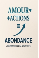 Amour+Actions = Abondance: L'Inspiration de la Créativité (French Edition) B0F4XVBFBJ Book Cover