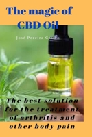 The Magic of CBD Oil: The best solution for treatment of arthritis and other body pain 165459573X Book Cover