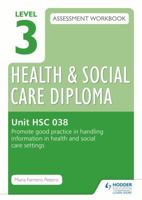 Level 3 Health & Social Care Diploma Hsc 038 Assessment Workbook: Promote Good Practice in Handling Information in Health and Social Care Settingshsc 038 1471850447 Book Cover