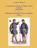 La Guardia Nazionale a Sesto Calende e Angera (1859-1876) e i Battaglioni Mobili di Varese e Gallarate (1861 1291430725 Book Cover