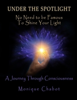 Under the Spotlight: No Need to be Famous to Shine Your Light 1778193706 Book Cover