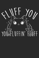 Fluff You You Fluffin' Fluff Funny Cat Kitten: Dot Grid Fluff You You Fluffin' Fluff Funny Cat Kitten / Journal Gift - Large ( 6 x 9 inches ) - 120 Pages Softcover 1677388617 Book Cover