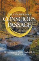 Conscious Passage: Documenting Your End-Of-Life Care Choices 1504399552 Book Cover