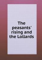 The Peasants' Rising and the Lollards: A Collection of Unpublished Documents Forming an Appendix to England in the Age of Wycliffe 1356972675 Book Cover