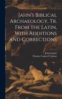 Jahn's Biblical Archaeology, tr. From the Latin, With Additions and Corrections 1019207604 Book Cover