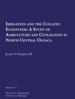 Irrigation and the Cuicatec Ecosystem: A Study of Agriculture and Civilization in North Central Oaxaca (Volume 17) 0915703009 Book Cover