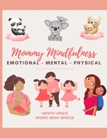 Mommy Mindfulness: Emotional - Mental - Physical B0B92RH1FN Book Cover