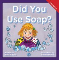 Did You Use Soap?: A Child's Interactive Book of Fun & Learning 194734871X Book Cover