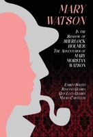 Mary Watson: In the Shadow of Sherlock Holmes - The Adventures of Mary Morstan Watson 1804243698 Book Cover