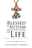 Blessed by Autism and Other Trials of Life: A Journey in Faith and Trust 1641918365 Book Cover