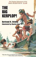 The Big Kerplop: The Original Adventure of the Mad Scientists' Club (Mad Scientist Club) 1930900228 Book Cover