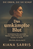 Das umkämpfte Blut: Gerichtsdrama über genetische Wahrheit, elitäre Förderwege und eine Dynastie vor Gericht (DIE ERBIN, DIE SIE SCHUF) (German Edition) B0G5PZ1B2Y Book Cover